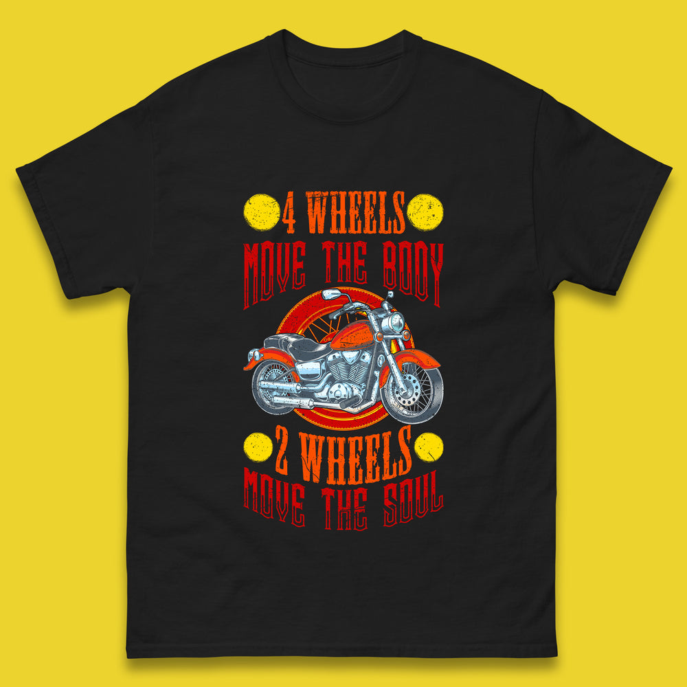 Four Wheels Move the Body Two Wheels Move the Soul Motorcycle Motorcyclist Quotes Mens Tee Top