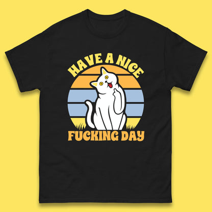 Have A Nice Fucking Day Cat Kitten Middle Finger Sarcastic Raunchy Humor Mens Tee Top