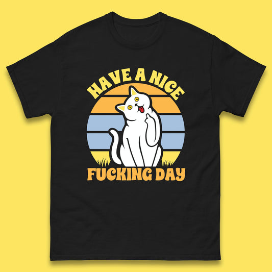 Have A Nice Fucking Day Cat Kitten Middle Finger Sarcastic Raunchy Humor Mens Tee Top