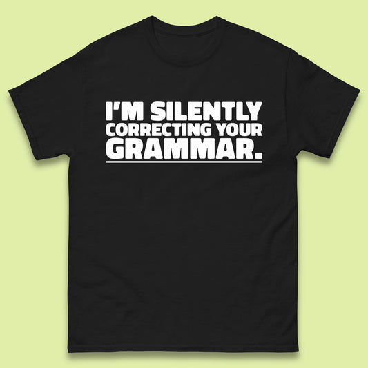 I'm Silently Correcting Your Grammar Sarcastic Slogan English Teacher Funny Grammar Mens Tee Top