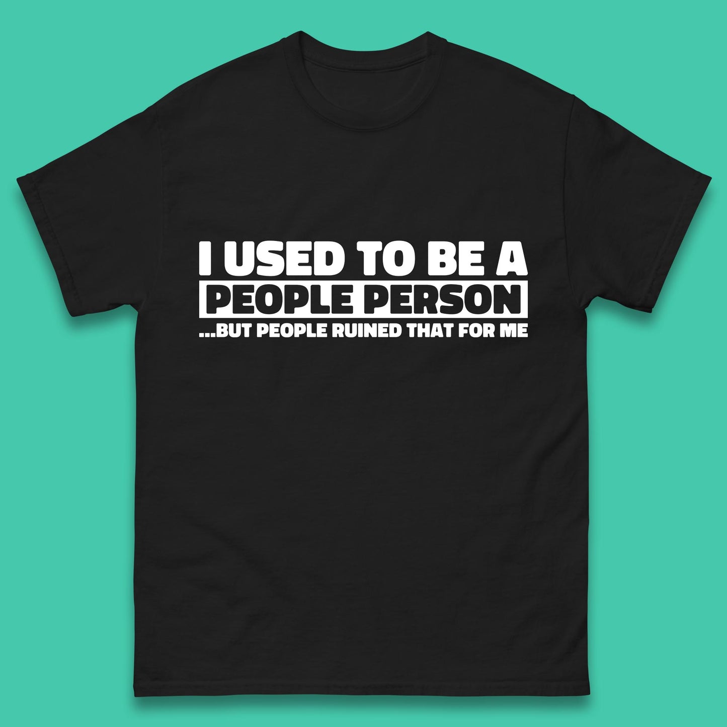 I Used To Be A People Person Humor Hilarious Funny Sayings Mens Tee Top