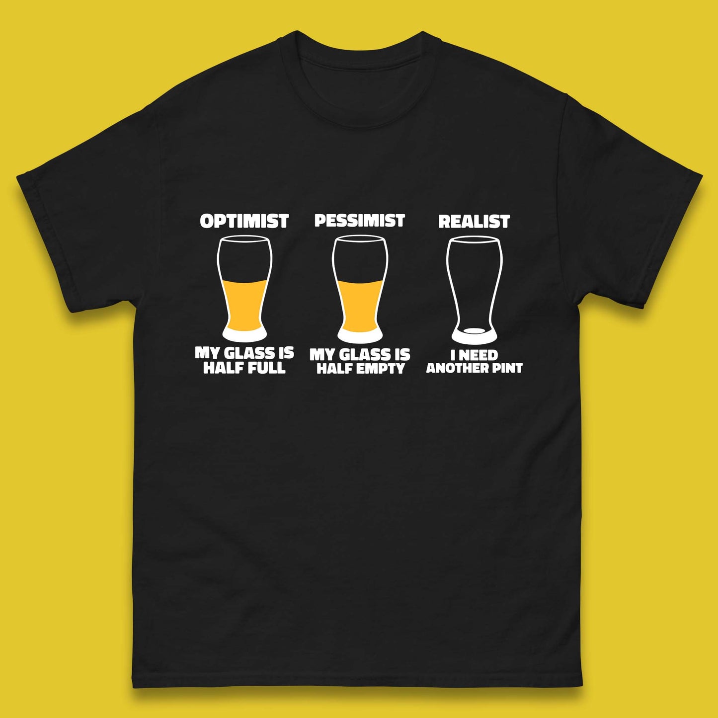 Optimist My Glass Is Half Full Pessimist My Glass Is Half Empty Realist I Need Another Pint Funny Beer Drinker Mens Tee Top