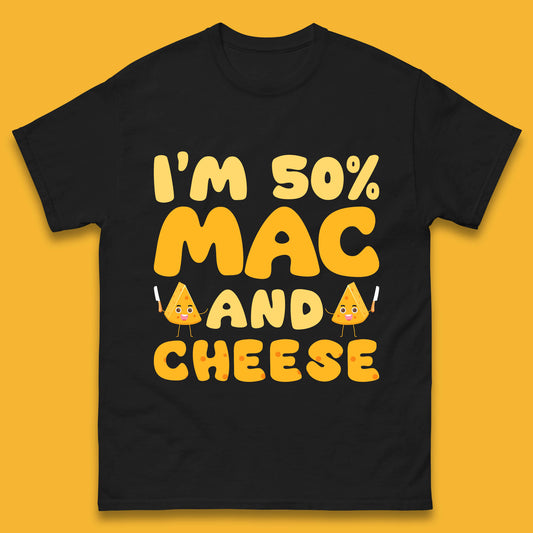 I'm 50% Mac & Cheese Funny Macaroni And Cheese Lover Foodie Food Lover Mens Tee Top