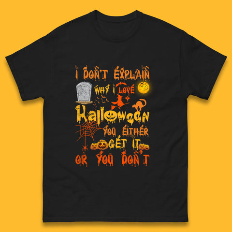 I Don't Explain Why I Love Halloween You Either Get It Or You Don't Mens Tee Top