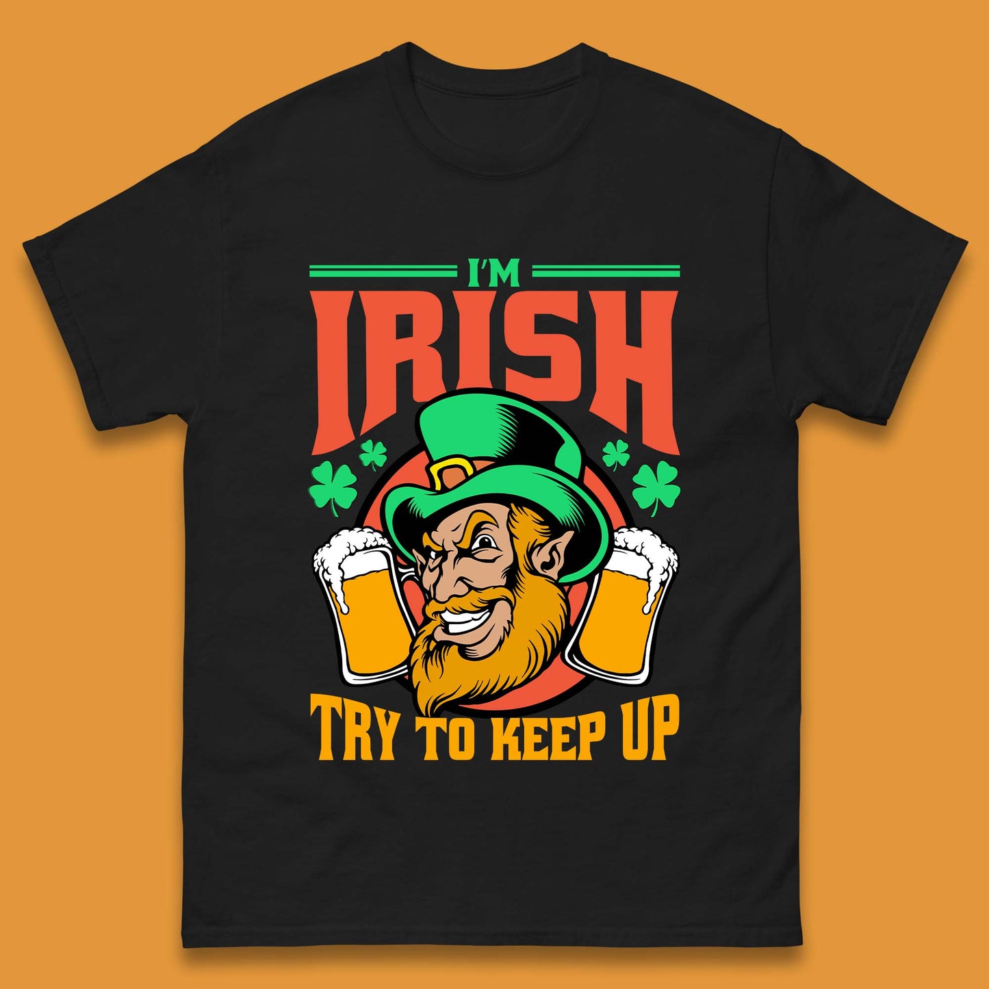 I'm Irish Try To Keep Up Mens T-Shirt