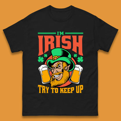 I'm Irish Try To Keep Up Mens T-Shirt