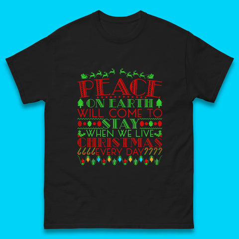 Peace On Earth Will Come To Stay When We Live Christmas Everyday Christian Xmas Mens Tee Top