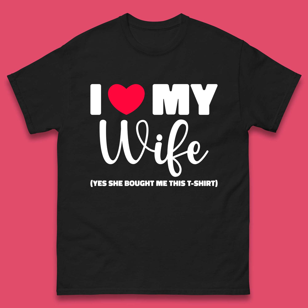 I Love My Wifey Yes She Bought Me This T-Shirt Valentine Gift  Mens Tee Top