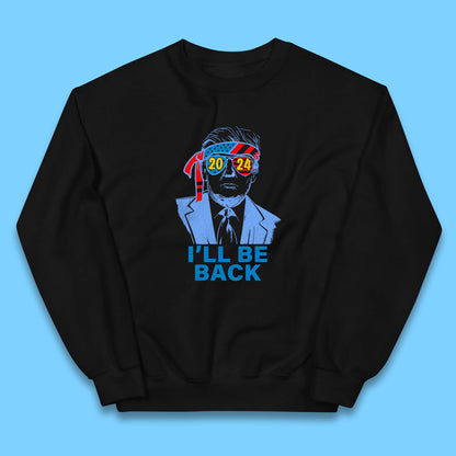 Trump 2024 I'll Be Back Donald Trump The Return Election 2024 Take America Back Kids Jumper