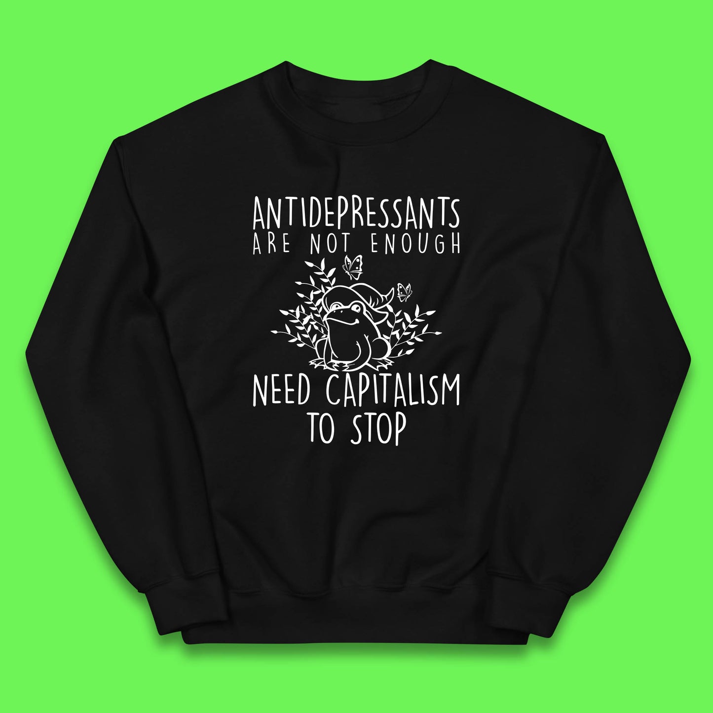 Antidepressants Are Not Enough Need Capitalism To Stop Funny Mental Health Kids Jumper