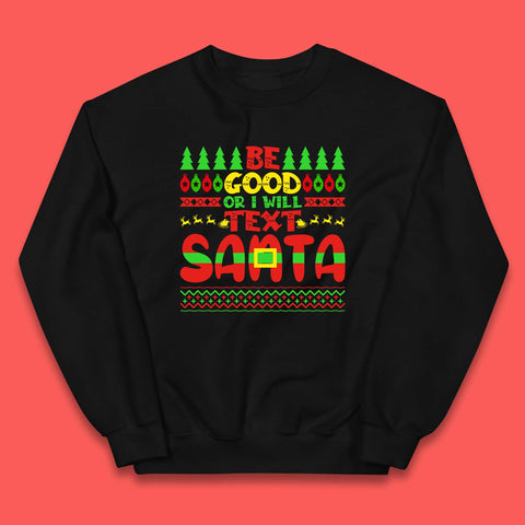 Be Good Or I Will Text Santa Merry Christmas Funny Santa Claus Xmas Holiday Festive Kids Jumper