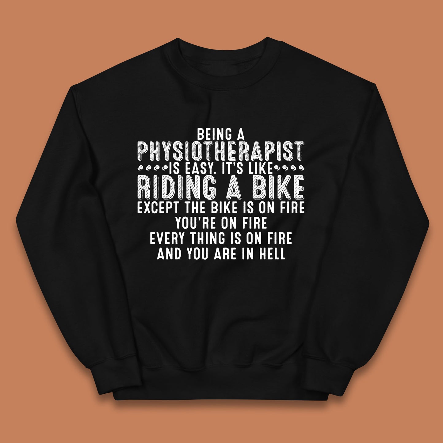 Being A Physiotherapist Is Easy It's Like Riding A Bike Except The Bike Is On Fire Kids Jumper