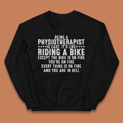 Being A Physiotherapist Is Easy It's Like Riding A Bike Except The Bike Is On Fire Kids Jumper