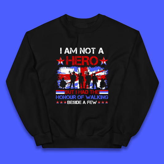 I Am Not A Hero But I Had The Honour Of Walking Beside A Few Remembrance Day British Armed Forces Uk Union Jack Flag Kids Jumper