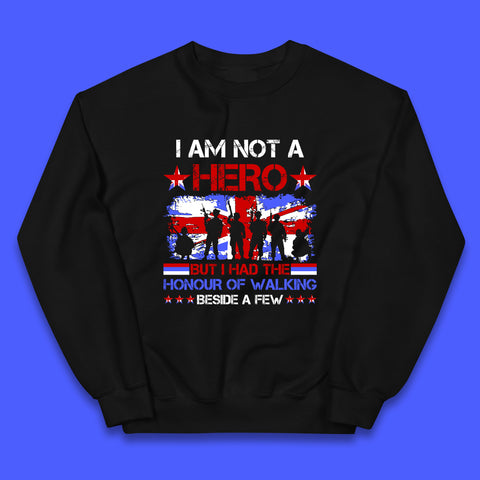 I Am Not A Hero But I Had The Honour Of Walking Beside A Few Remembrance Day British Armed Forces Uk Union Jack Flag Kids Jumper