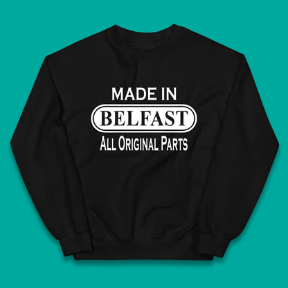 Made In Belfast All Original Parts Vintage Retro Birthday Capital And Largest City Of Northern Ireland Kids Jumper