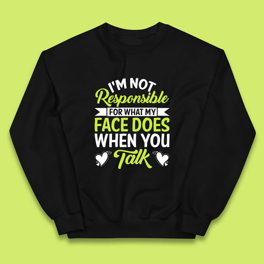 I'm Not Responsible For What My Face Does When You Talk Funny Saying Kids Jumper