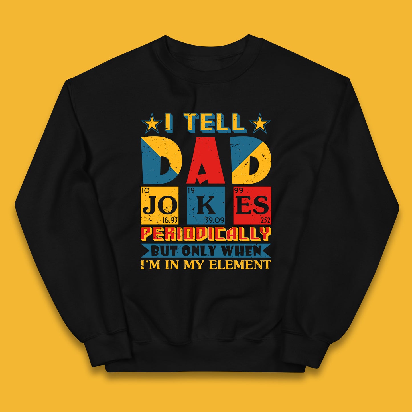 I Tell Dad Jokes Perdiocally But Only When I'm In My Element Funny Dad Chemistry Periodic Table Teacher Daddy Papa Father's Day Kids Jumper