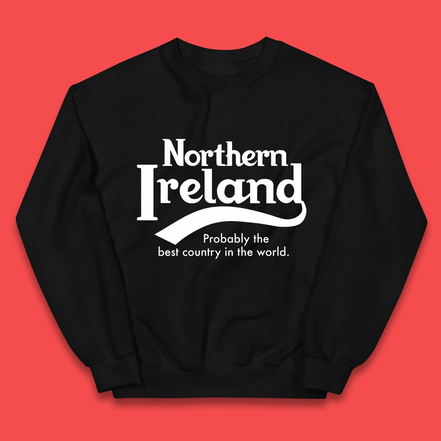North Ireland Probably The Best Country In The World Uk Constituent Country Northern Ireland Is A Part Of The United Kingdom Kids Jumper