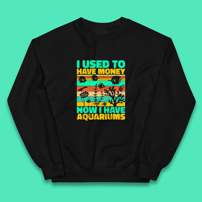 I Used To Have Money Now I Have Aquariums Fishkeeper Aquarist Aquarium Kids Jumper