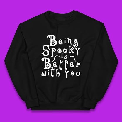 Being Spooky Is Better With You Halloween Saying Horror Spooky Season Kids Jumper