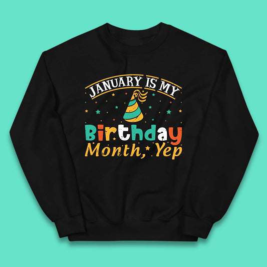 January Is My Birthday Month Yep Kids Jumper