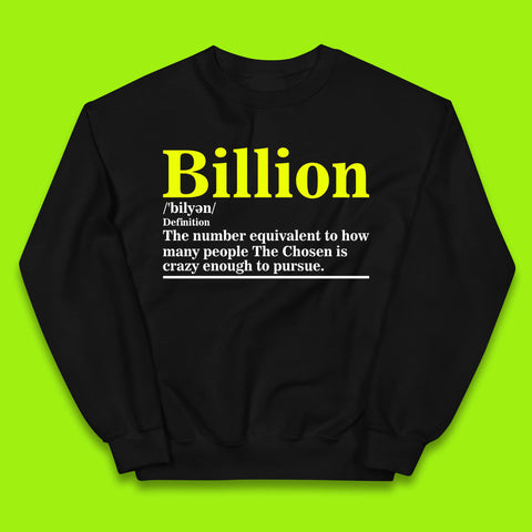 Billion Definition The Number Equivalent To How Many People The Chosen Is Crazy Enough To Pursue Kids Jumper