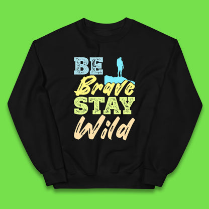 Be Brave Stay Wild Camping Adventure Outdoor Hiking Wilderness Wild Life Kids Jumper