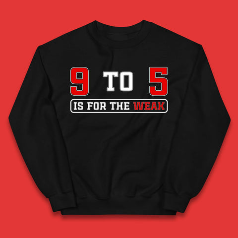 9 To 5 Is For The Weak Kids Jumper