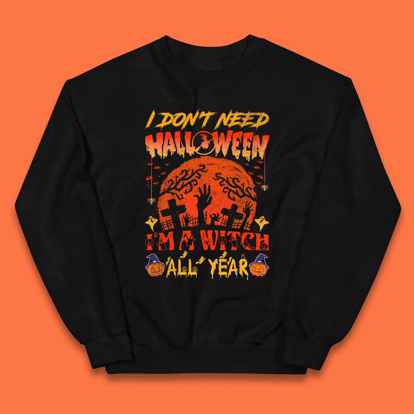 I Don't Need Halloween I'm A Witch All Year Halloween Season Kids Jumper