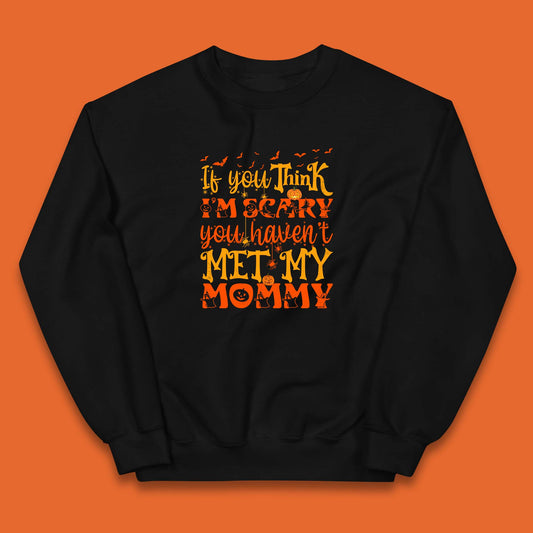If You Think I'm Scary You Haven't Met My Mommy Funny Halloween Kids Jumper