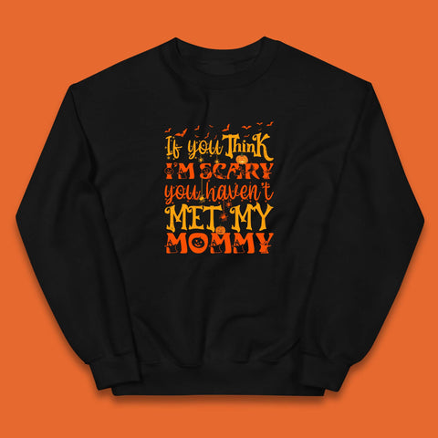 If You Think I'm Scary You Haven't Met My Mommy Funny Halloween Kids Jumper