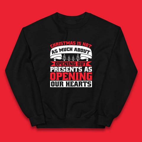 Christmas Is Not As Mush About Opening Out Presents As Opening Our Hearts Xmas Kids Jumper
