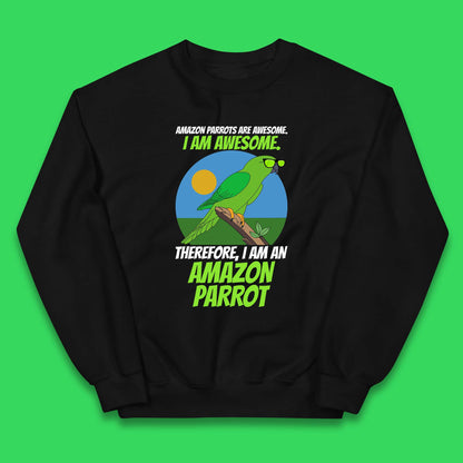 Amazon Parrots Are Awesome I Am Awesome Therefor I Am An Amazon Parrot Funny Cute Parrot Lover Kids Jumper
