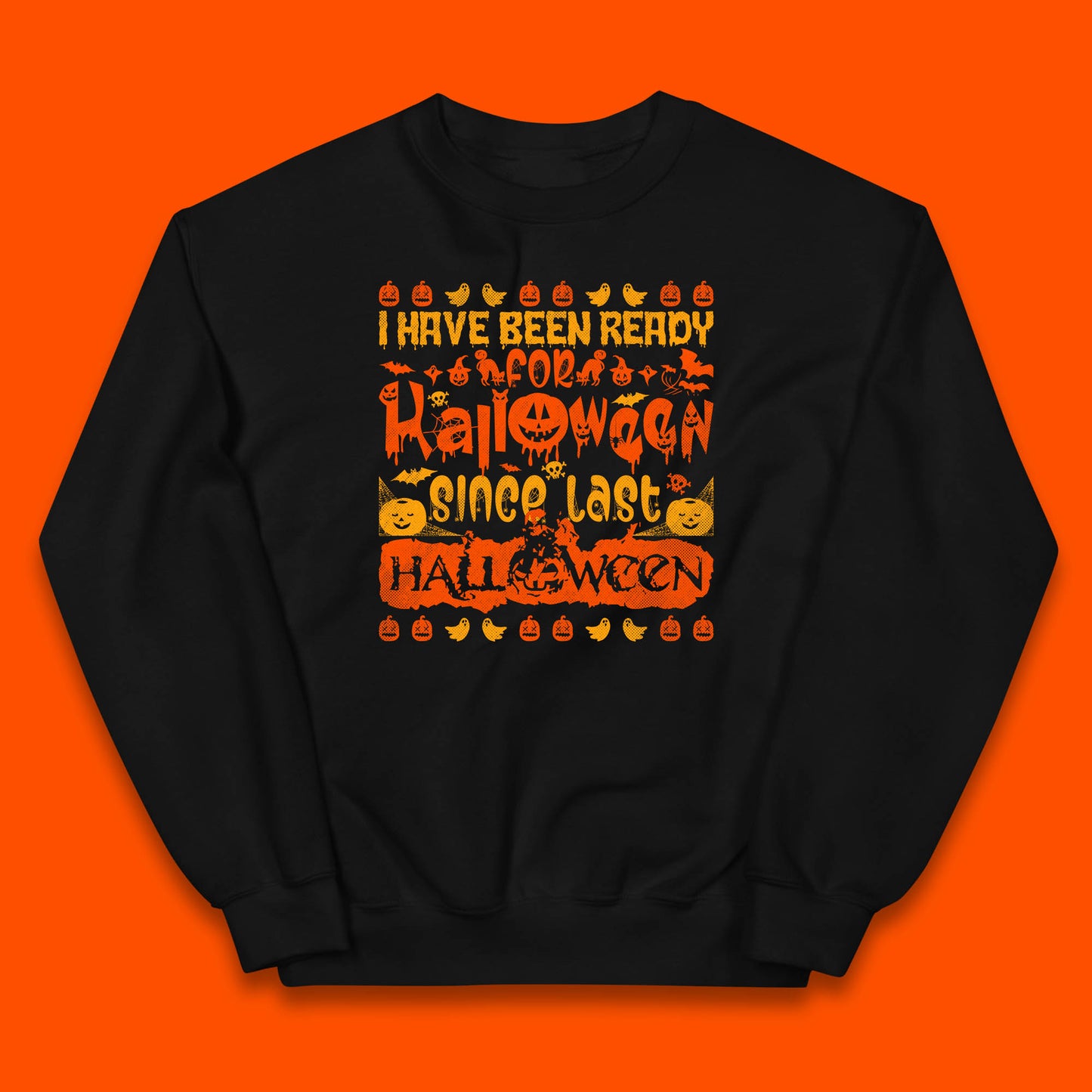 I Have Been Ready For Halloween Since Last Halloween Scary Spooky Pumpkin Kids Jumper
