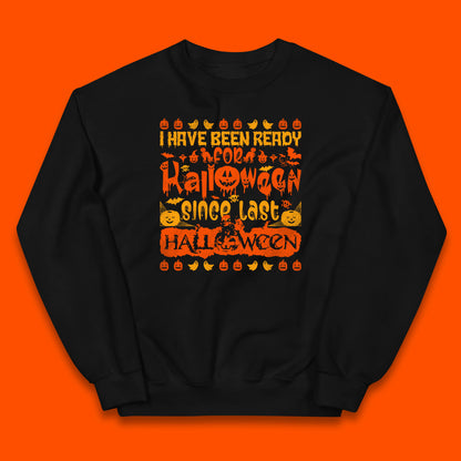 I Have Been Ready For Halloween Since Last Halloween Scary Spooky Pumpkin Kids Jumper