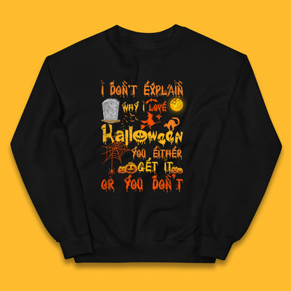 I Don't Explain Why I Love Halloween You Either Get It Or You Don't Kids Jumper