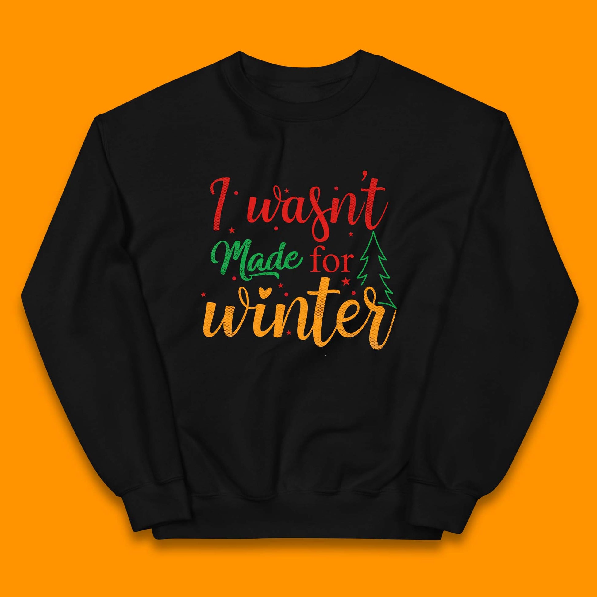 i wasn't made for winter christmas jumper