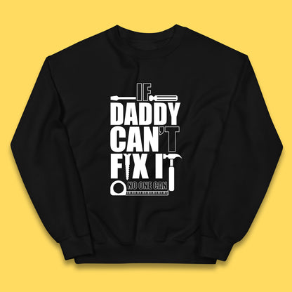 If Daddy Can't Fix It No One Can Dad Daddy Fathers Day Funny Saying Dad Quote Kids Jumper