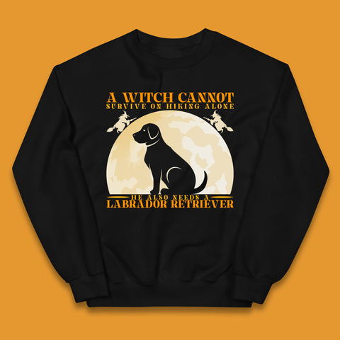 A Witch Cannot Survive On Hiking Alone He Also Needs A Labrador Retriever Halloween Vintage Witch Dog Kids Jumper