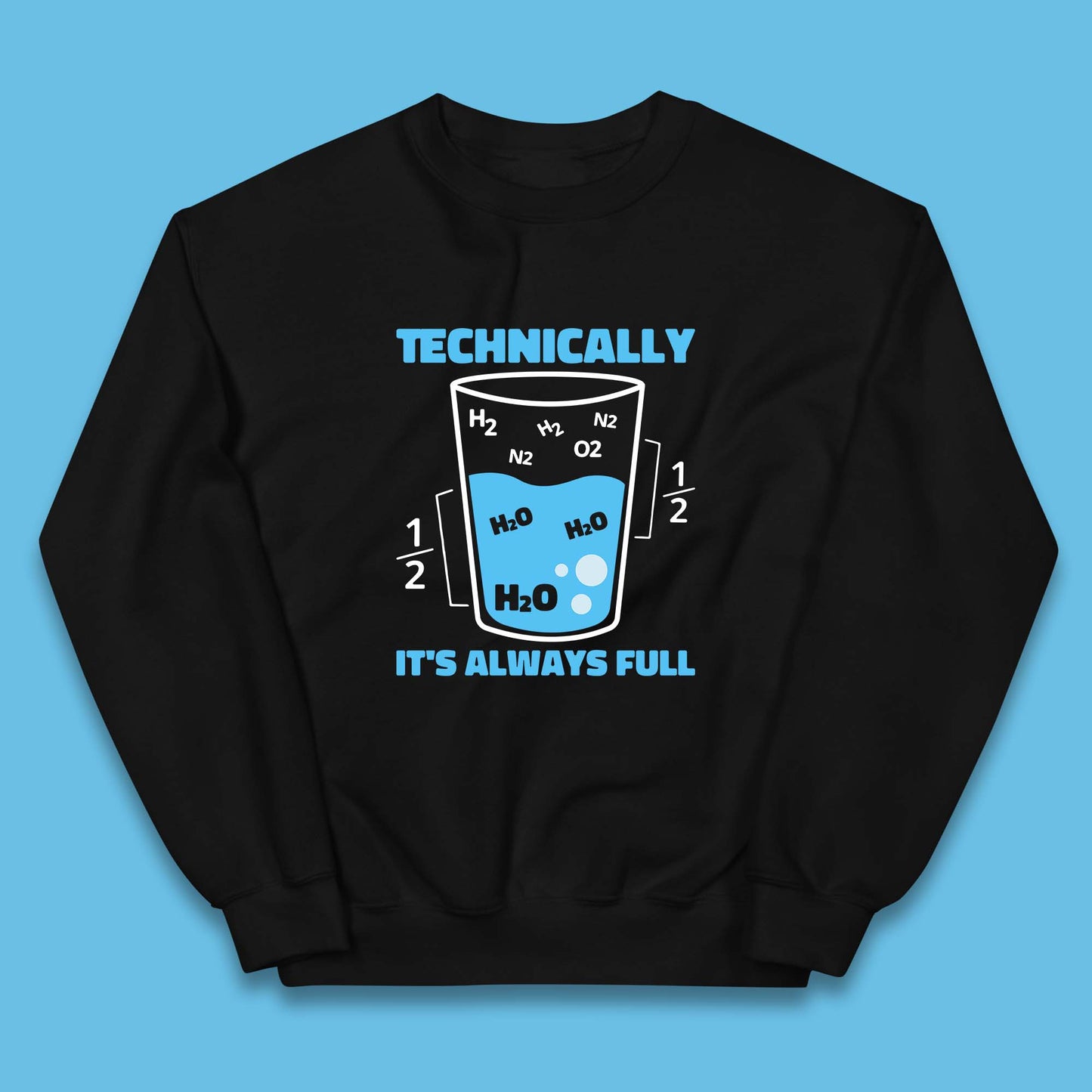 Technically It's Always Full Science Humor Scientist Technically Chemistry Science Quotes Kids Jumper
