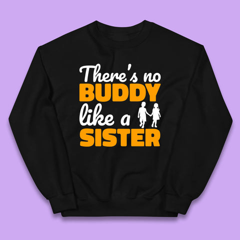 There's No Buddy Like A Sister Funny Siblings Novelty Best Buddy Sister Quote Kids Jumper