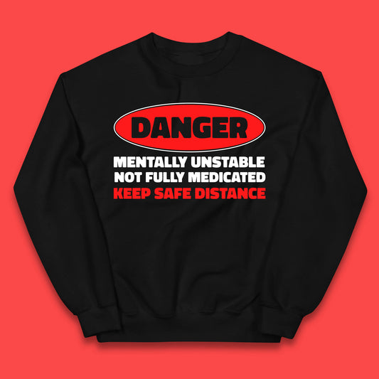 Danger Mentally Unstable Not Fully Medicated Keep Safe Distance Funny Saying Quote Kids Jumper