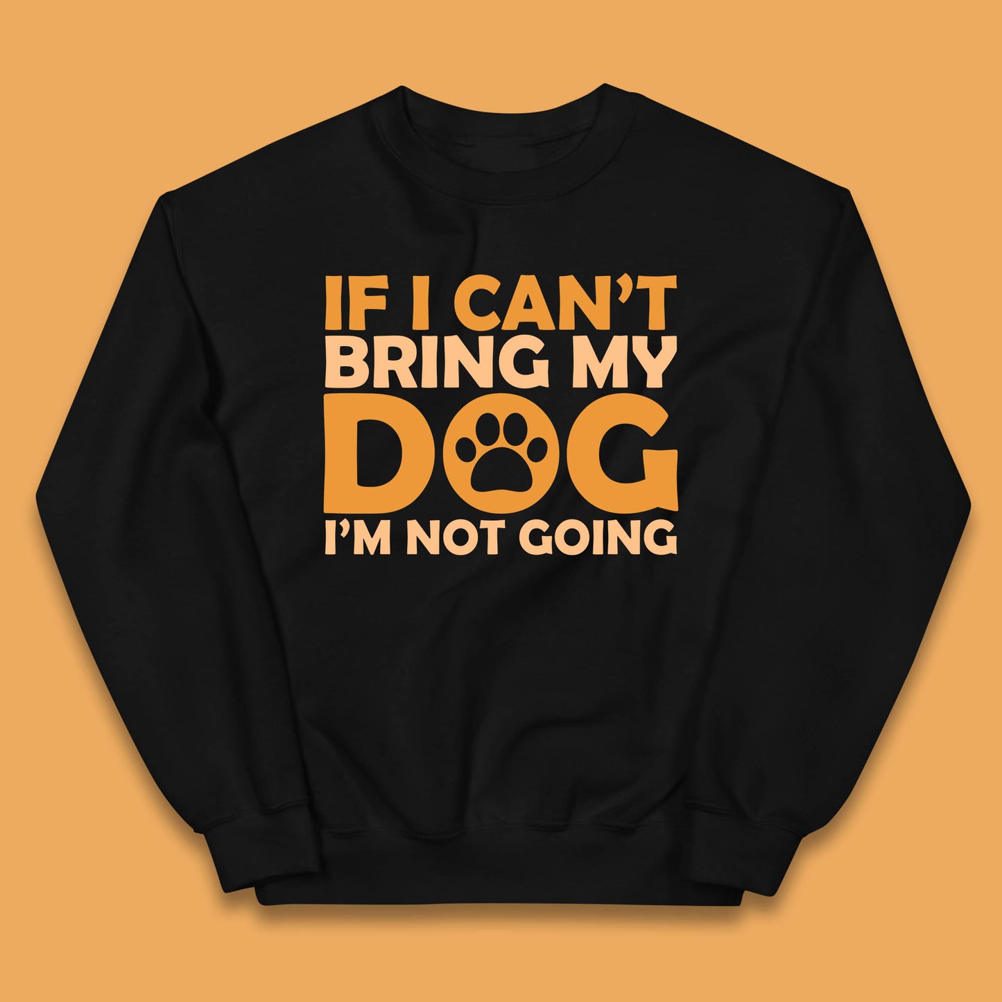 If I Can't Bring My Dog I'm Not Going Dog Lover Funny Dog Quotes Kids Jumper