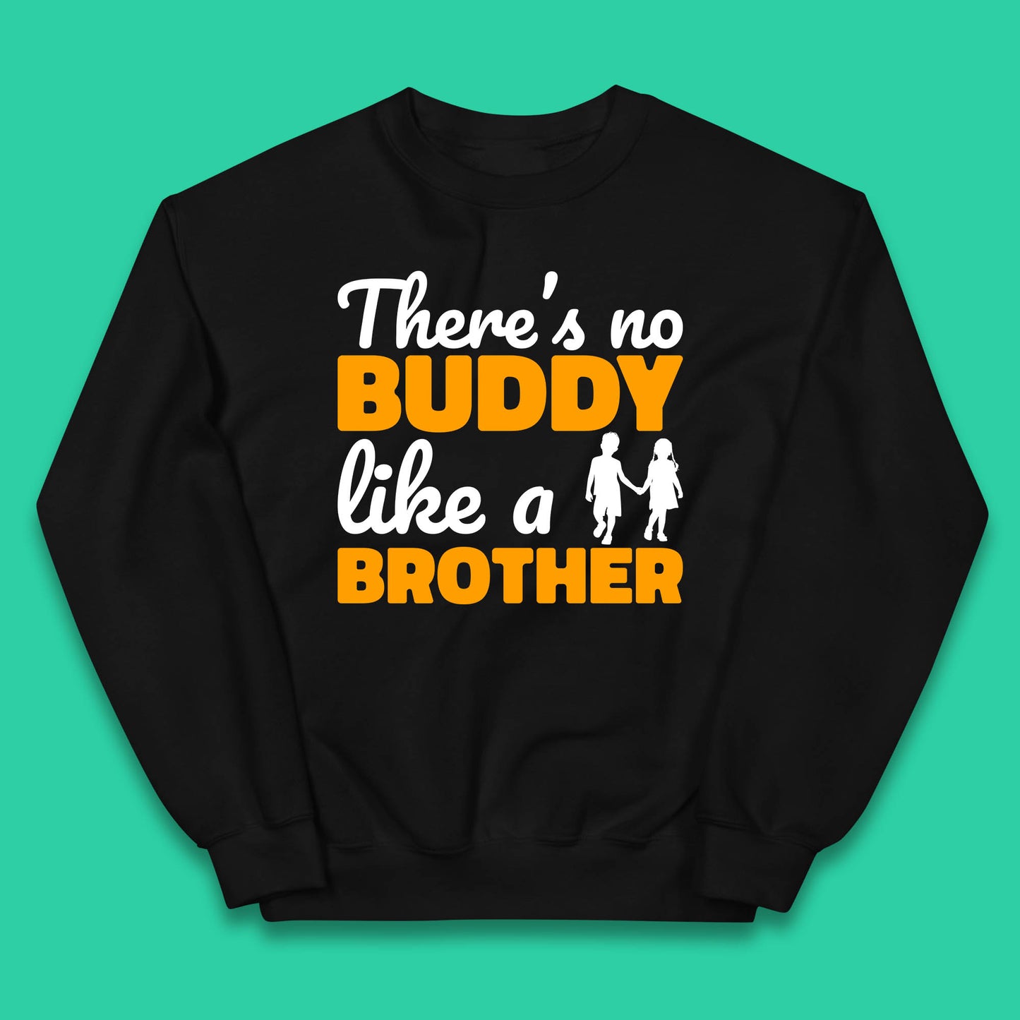 There's No Buddy Like A Brother Funny Siblings Novelty Best Buddy Brother Quote Kids Jumper