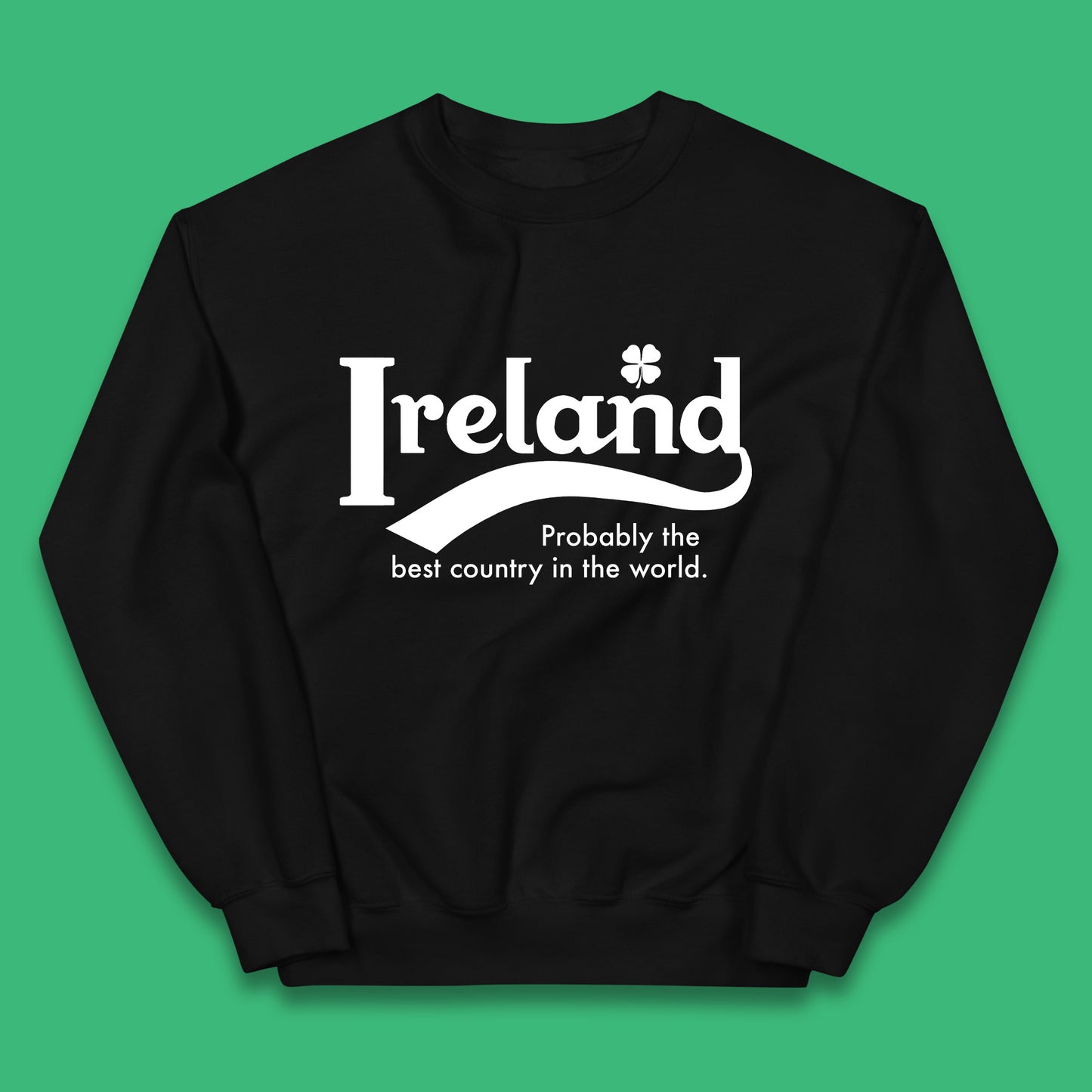 Ireland Probably The Best Country In The World Republic Of Ireland Country In North-Western Europe Kids Jumper
