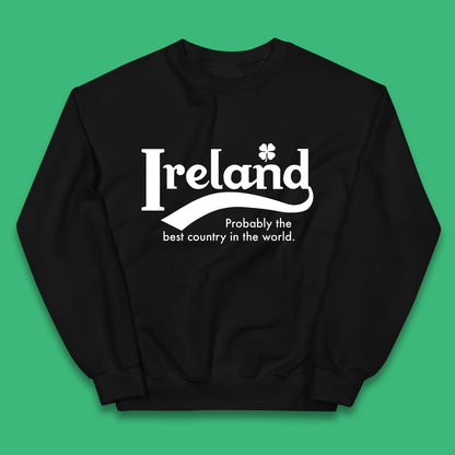 Ireland Probably The Best Country In The World Republic Of Ireland Country In North-Western Europe Kids Jumper