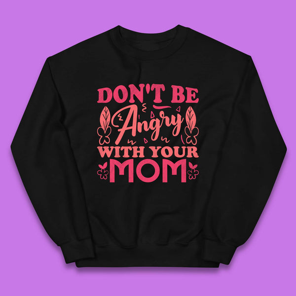 Don't Be Angry With Your Mom Kids Jumper