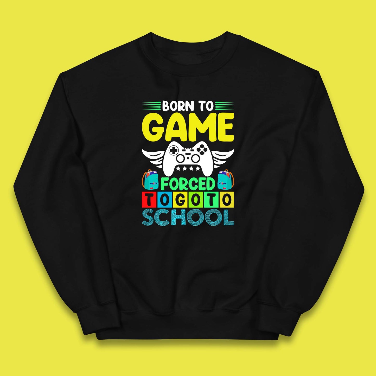 Born To Game Forced To Go To School Back To School Kids Jumper