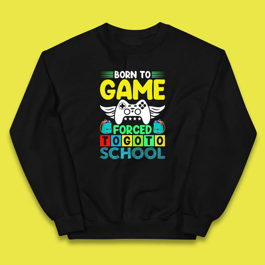 Born To Game Forced To Go To School Back To School Kids Jumper